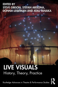 Title: Live Visuals: History, Theory, Practice, Author: Steve Gibson