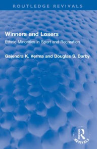 Title: Winners and Losers: Ethnic Minorities in Sport and Recreation, Author: Gajendra K. Verma