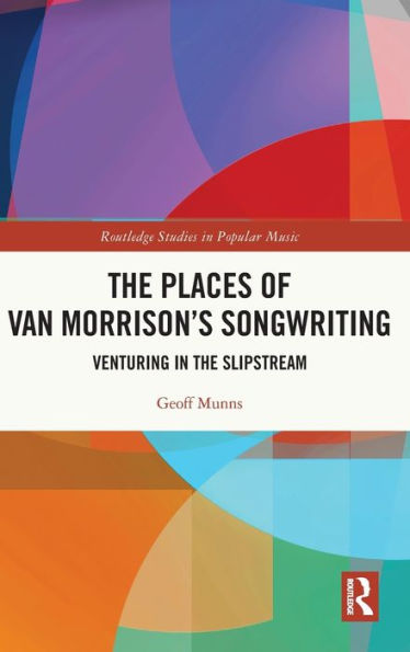 The Places of Van Morrison's Songwriting: Venturing in the Slipstream