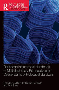 Title: Routledge International Handbook of Multidisciplinary Perspectives on Descendants of Holocaust Survivors, Author: Judith Tydor Baumel-Schwartz