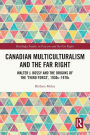 Canadian Multiculturalism and the Far Right: Walter J. Bossy and the Origins of the 'Third Force', 1930s-1970s