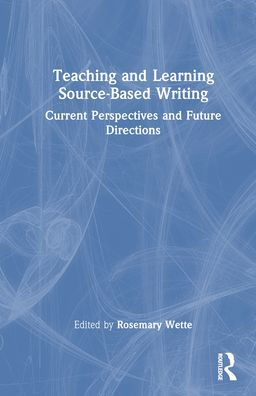 Teaching and Learning Source-Based Writing: Current Perspectives and Future Directions