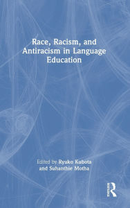 Title: Race, Racism, and Antiracism in Language Education, Author: Ryuko Kubota