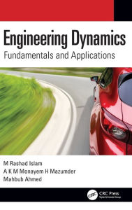 Title: Engineering Dynamics: Fundamentals and Applications, Author: M Rashad Islam