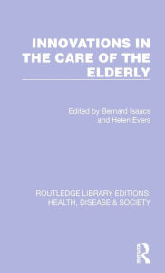 Title: Innovations in the Care of the Elderly, Author: Bernard Isaacs