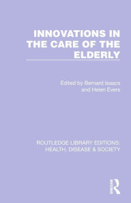 Title: Innovations in the Care of the Elderly, Author: Bernard Isaacs