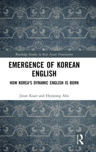 Title: Emergence of Korean English: How Korea's Dynamic English is Born, Author: Jieun Kiaer