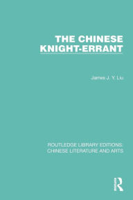 Title: The Chinese Knight-Errant, Author: James J.Y. Liu