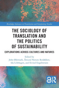 Title: The Sociology of Translation and the Politics of Sustainability: Explorations Across Cultures and Natures, Author: John Ødemark