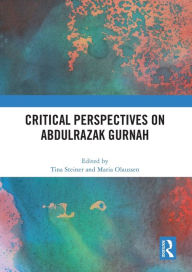 Title: Critical Perspectives on Abdulrazak Gurnah, Author: Tina Steiner