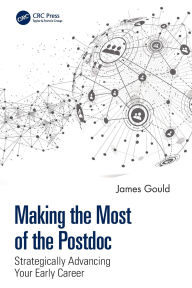 Title: Making the Most of the Postdoc: Strategically Advancing Your Early Career, Author: James Gould