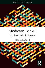 Title: Medicare for All: An Economic Rationale, Author: Ken Lefkowitz