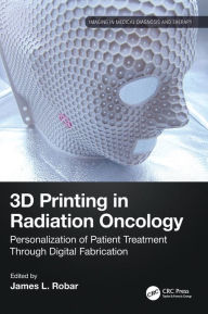 Title: 3D Printing in Radiation Oncology: Personalization of Patient Treatment Through Digital Fabrication, Author: James Robar