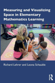Title: Measuring and Visualizing Space in Elementary Mathematics Learning, Author: Richard Lehrer