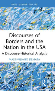 Title: Discourses of Borders and the Nation in the USA: A Discourse-Historical Analysis, Author: Massimiliano Demata