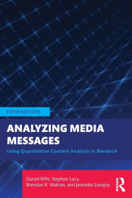 Title: Analyzing Media Messages: Using Quantitative Content Analysis in Research, Author: Daniel Riffe