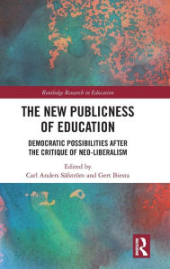 Title: The New Publicness of Education: Democratic Possibilities After the Critique of Neo-Liberalism, Author: Carl Anders Säfström