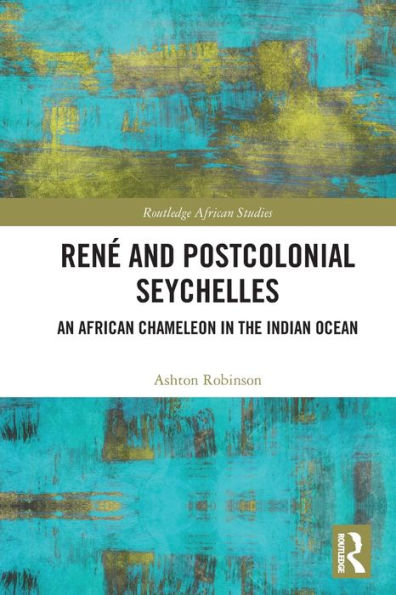 René and Postcolonial Seychelles: An African Chameleon in the Indian Ocean