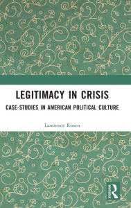 Title: Legitimacy in Crisis: Case-Studies in American Political Culture, Author: Lawrence Rosen