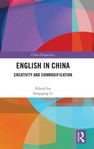 Title: English in China: Creativity and Commodification, Author: Songqing Li