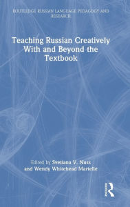 Title: Teaching Russian Creatively With and Beyond the Textbook, Author: Svetlana V. Nuss