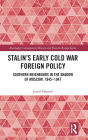 Stalin's Early Cold War Foreign Policy: Southern Neighbours in the Shadow of Moscow, 1945-1947