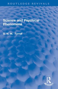 Title: Science and Psychical Phenomena, Author: G. N. M. Tyrrell