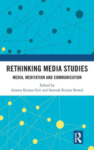 Title: Rethinking Media Studies: Media, Meditation and Communication, Author: Ananta Kumar Giri