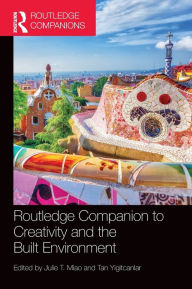 Title: Routledge Companion to Creativity and the Built Environment, Author: Julie T. Miao
