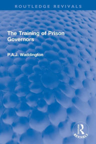 Title: The Training of Prison Governors, Author: P.A.J. Waddington