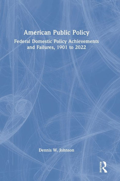 American Public Policy: Federal Domestic Policy Achievements and Failures, 1901 to 2022