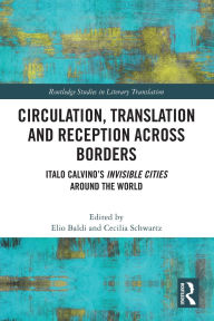 Title: Circulation, Translation and Reception Across Borders: Italo Calvino's Invisible Cities Around the World, Author: Elio Baldi