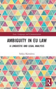 Title: Ambiguity in EU Law: A Linguistic and Legal Analysis, Author: Sofiya Kartalova