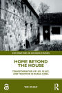 Home Beyond the House: Transformation of Life, Place, and Tradition in Rural China