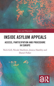 Title: Inside Asylum Appeals: Access, Participation and Procedure in Europe, Author: Nick Gill