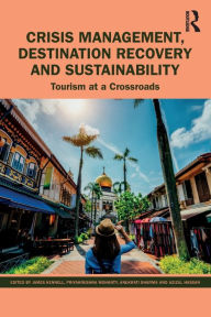 Title: Crisis Management, Destination Recovery and Sustainability: Tourism at a Crossroads, Author: James Kennell