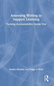 Title: Assessing Writing to Support Learning: Turning Accountability Inside Out, Author: Sandra Murphy