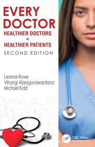 Title: Every Doctor: Healthier Doctors = Healthier Patients, Author: Leanne Rowe