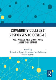 Title: Community Colleges' Responses to COVID-19: What Worked, What Did Not Work, and Lessons Learned, Author: Deborah L. Floyd