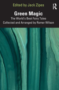 Title: Green Magic: The World's Best Fairy Tales Collected and Arranged by Romer Wilson, Author: Jack Zipes