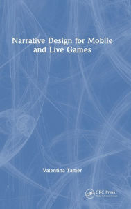 Title: Narrative Design for Mobile and Live Games, Author: Valentina Tamer