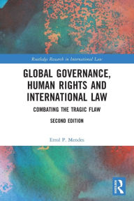 Title: Global Governance, Human Rights and International Law: Combating the Tragic Flaw, Author: Errol P. Mendes