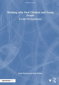 Title: Working with Deaf Children and Young People: A Guide for Practitioners, Author: Sarah Beazley