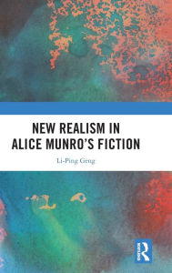 Title: New Realism in Alice Munro's Fiction, Author: Li-Ping Geng