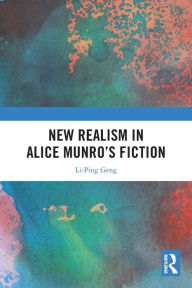 Title: New Realism in Alice Munro's Fiction, Author: Li-Ping Geng