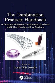 Title: The Combination Products Handbook: A Practical Guide for Combination Products and Other Combined Use Systems, Author: Susan Neadle