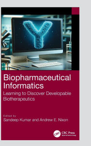 Title: Biopharmaceutical Informatics: Learning to Discover Developable Biotherapeutics, Author: Sandeep Kumar
