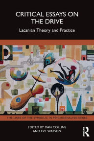 Title: Critical Essays on the Drive: Lacanian Theory and Practice, Author: Dan Collins
