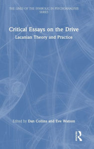 Title: Critical Essays on the Drive: Lacanian Theory and Practice, Author: Dan Collins