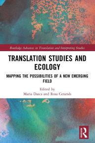 Title: Translation Studies and Ecology: Mapping the Possibilities of a New Emerging Field, Author: Maria Dasca